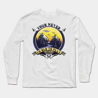 YOUR NEVER TO OLD TO PLAY OUTSIDE Long Sleeve T-Shirt